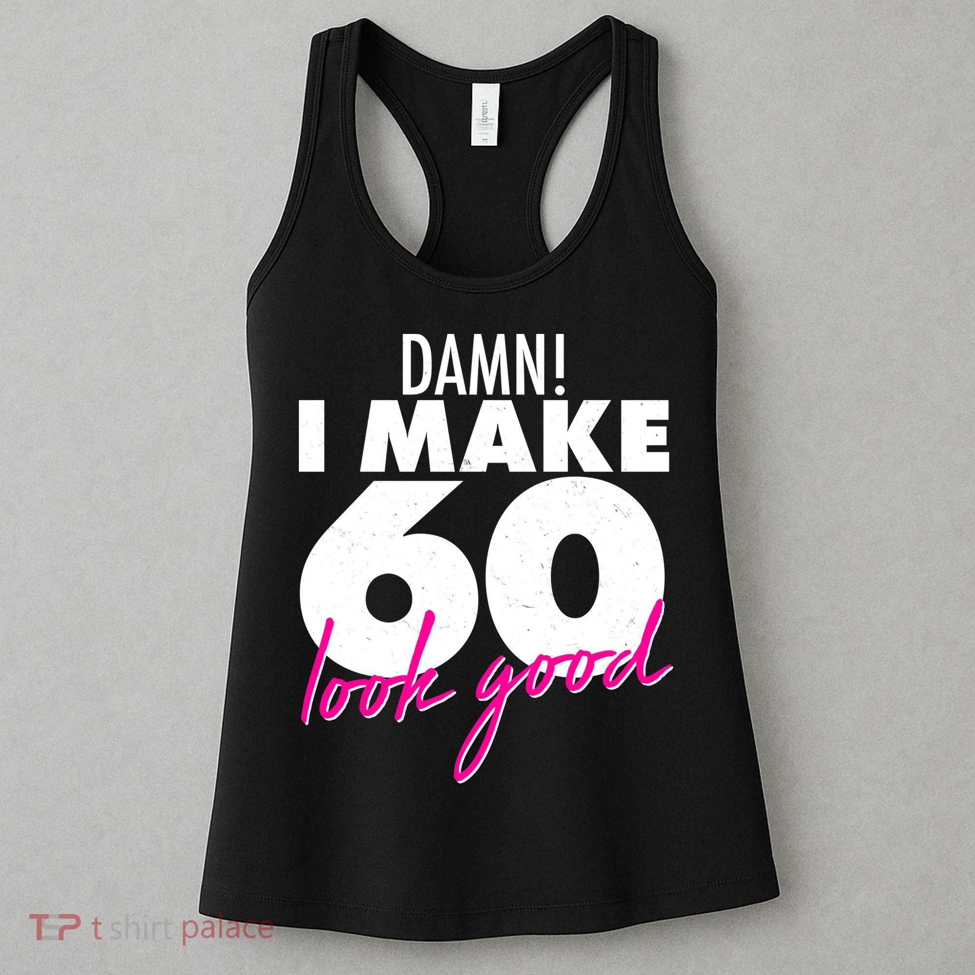 Damn! I Make 60 Look Good Birthday Women's Tank Top
