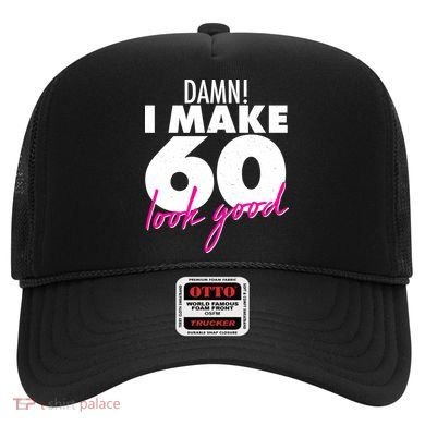 Damn! I Make 60 Look Good Birthday Hat