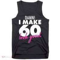 Damn! I Make 60 Look Good Birthday Tank Top thumb 0