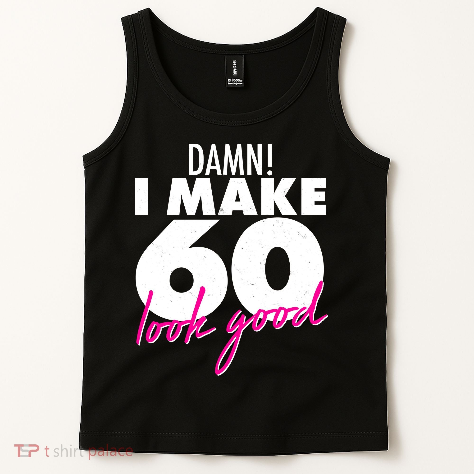 Damn! I Make 60 Look Good Birthday Tank Top