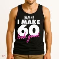 Damn! I Make 60 Look Good Birthday Tank Top thumb 3