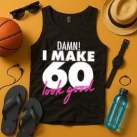 Damn! I Make 60 Look Good Birthday Tank Top thumb 4