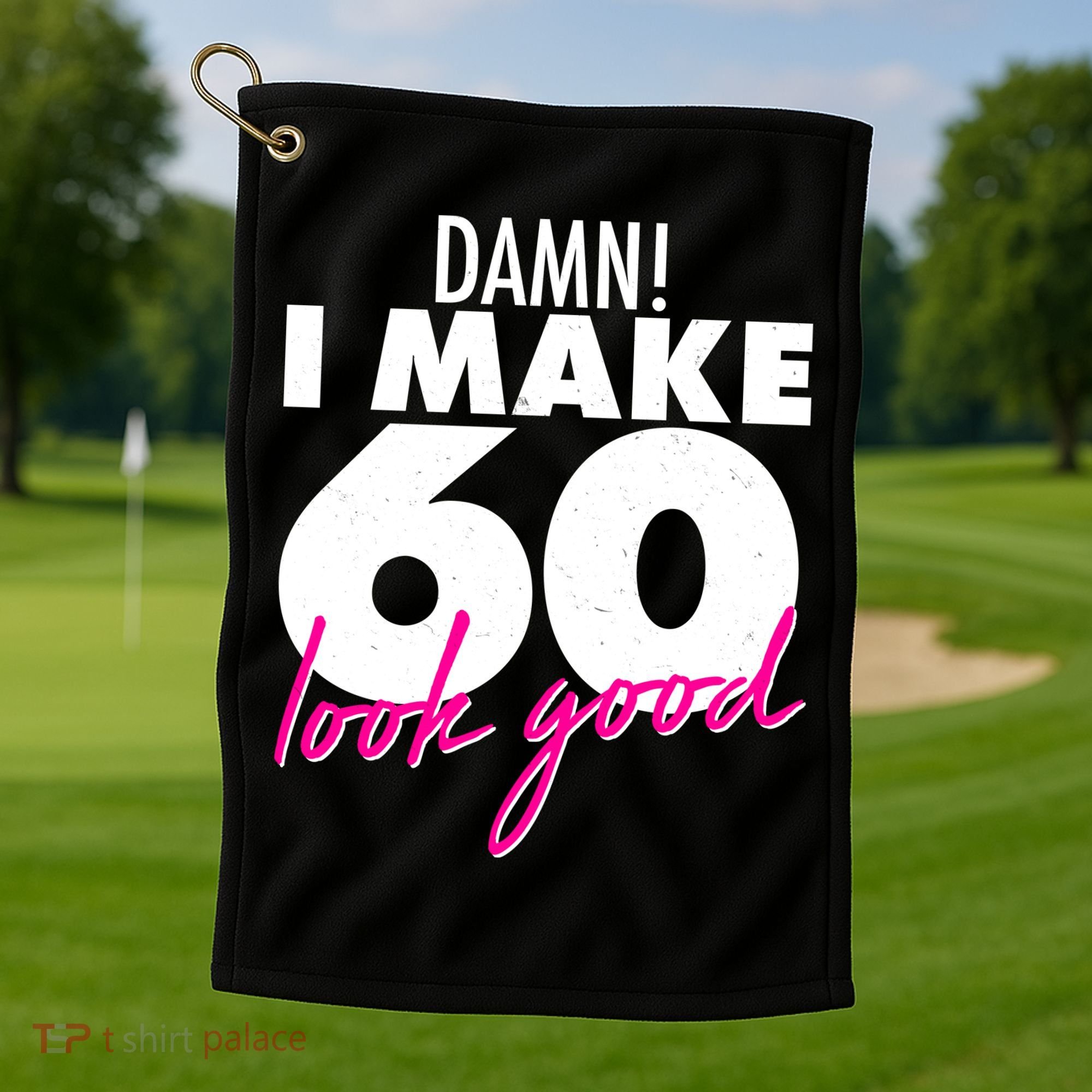 Damn! I Make 60 Look Good Birthday Golf Towel