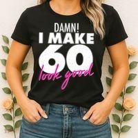 Damn! I Make 60 Look Good Birthday Women's T-Shirt thumb 2