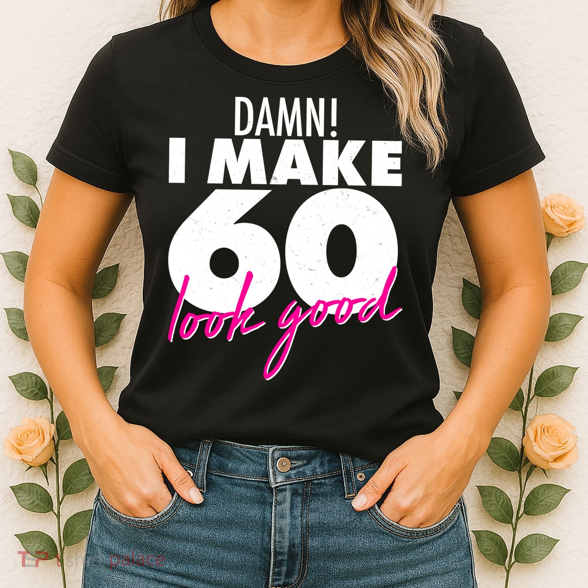 Damn! I Make 60 Look Good Birthday Women's T-Shirt