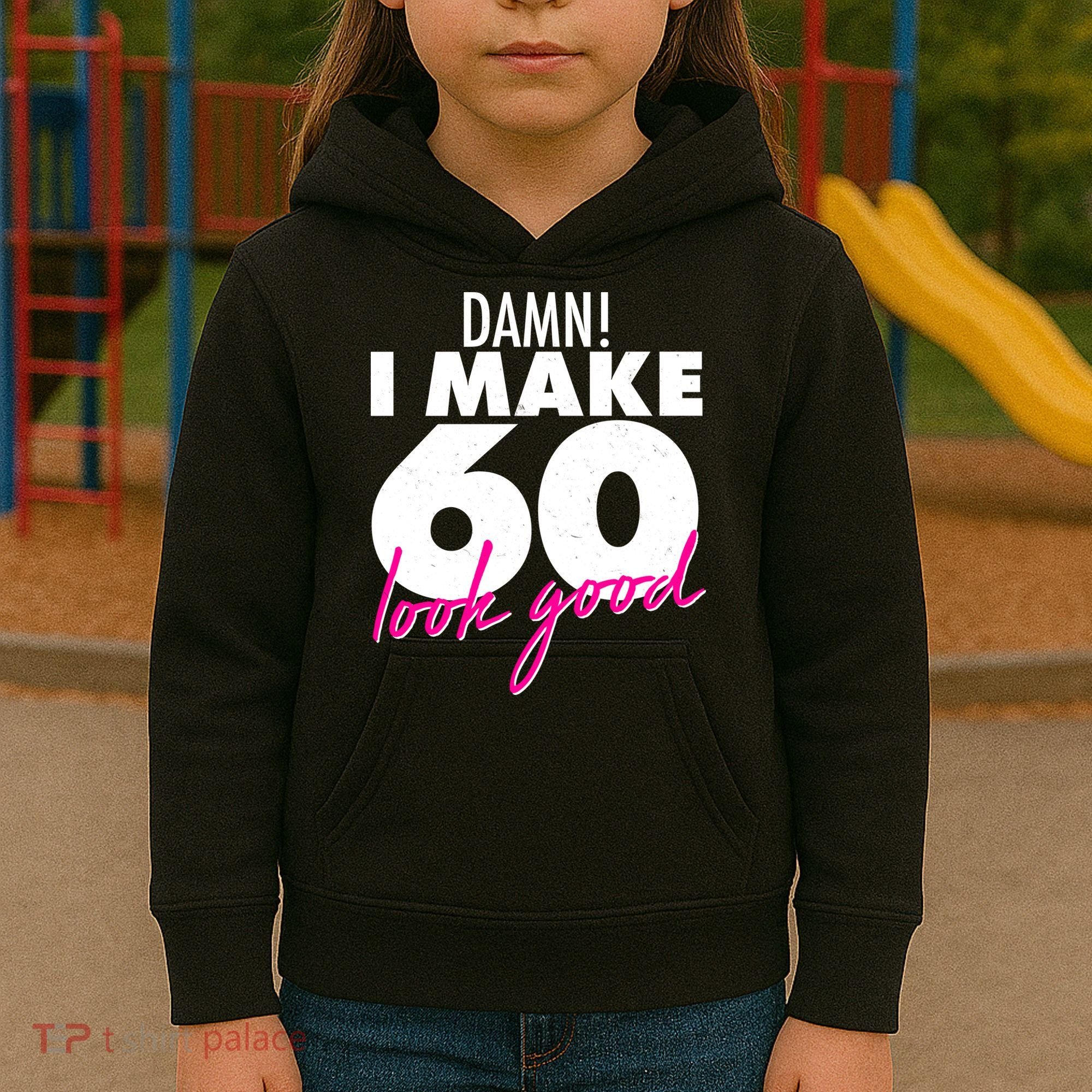 Damn! I Make 60 Look Good Birthday Kids Hoodie