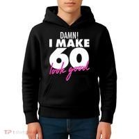 Damn! I Make 60 Look Good Birthday Kids Hoodie thumb 4