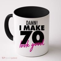 Damn! I Make 70 Look Good Birthday Coffee Mug thumb 0