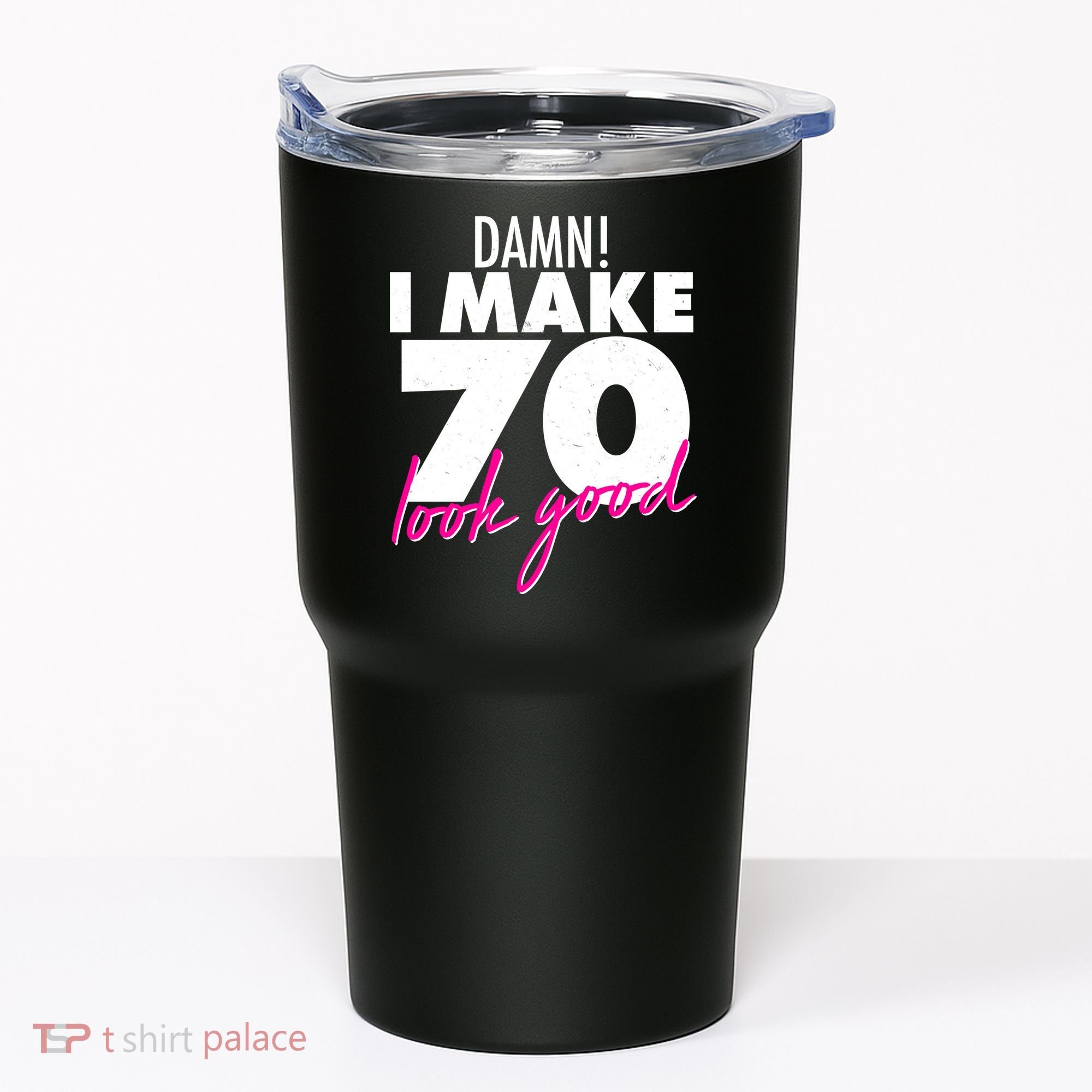 Damn! I Make 70 Look Good Birthday Tumbler