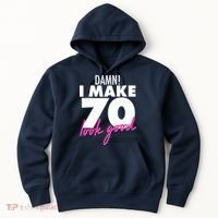Damn! I Make 70 Look Good Birthday Hoodie thumb 0
