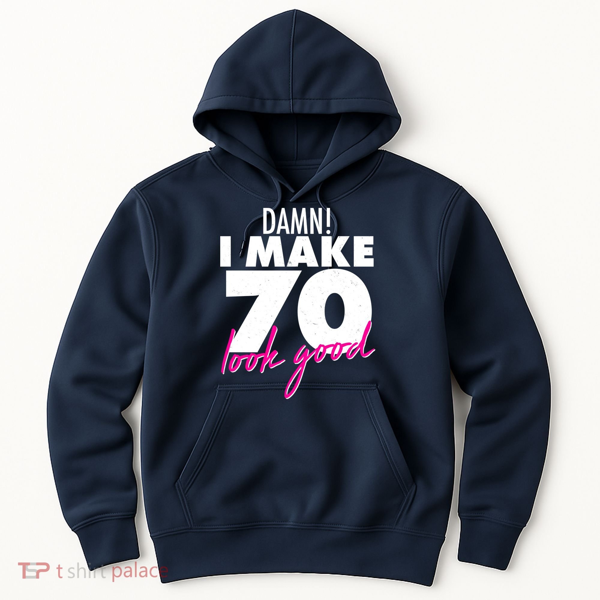Damn! I Make 70 Look Good Birthday Hoodie