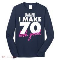 Damn! I Make 70 Look Good Birthday Long Sleeve Shirt thumb 0