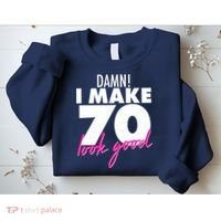 Damn! I Make 70 Look Good Birthday Sweatshirt thumb 2