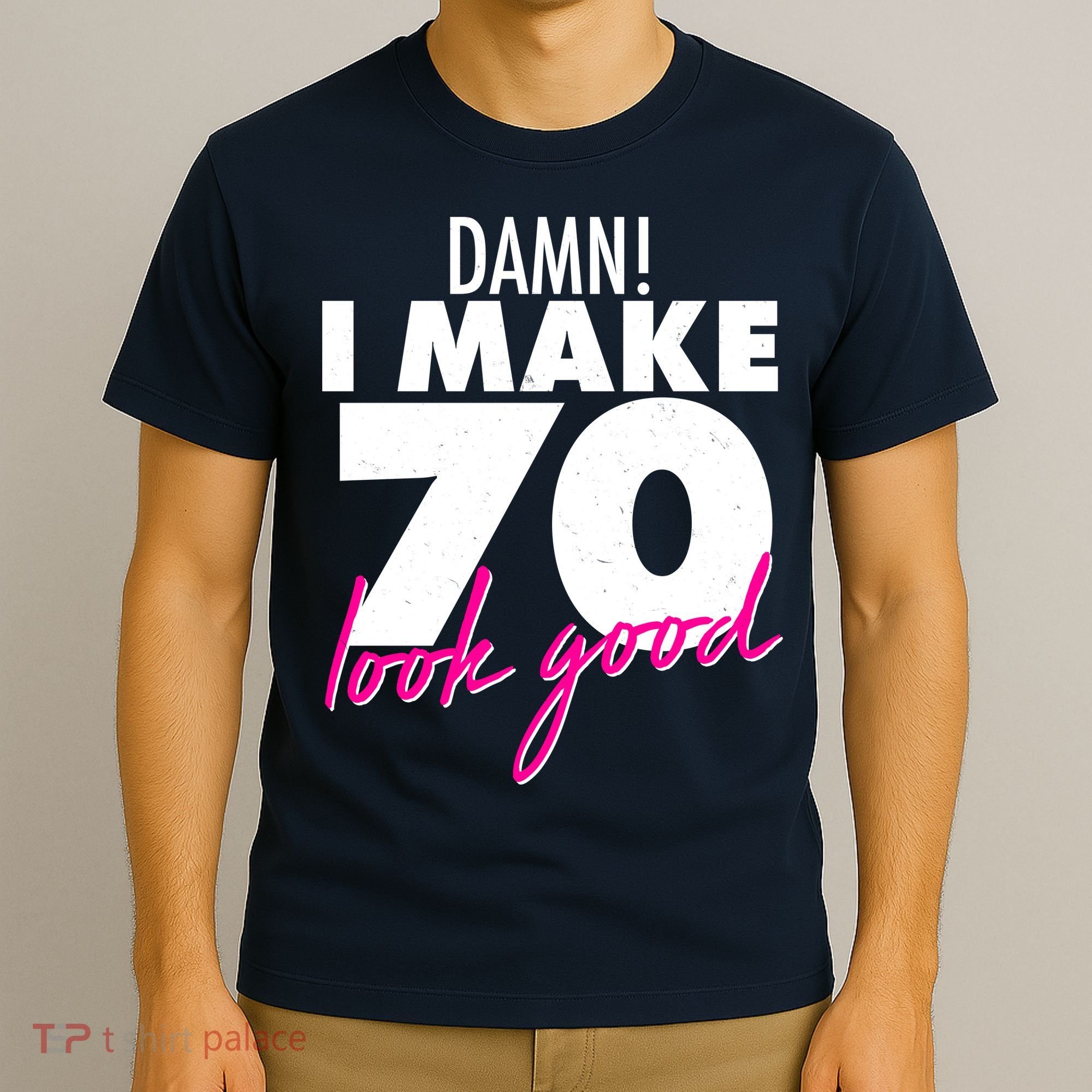 Damn! I Make 70 Look Good Birthday T-Shirt