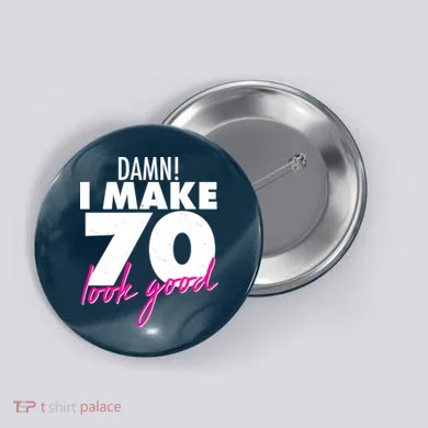 Damn! I Make 70 Look Good Birthday Button