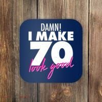 Damn! I Make 70 Look Good Birthday Coaster thumb 0