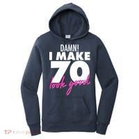 Damn! I Make 70 Look Good Birthday Women's Hoodie thumb 0