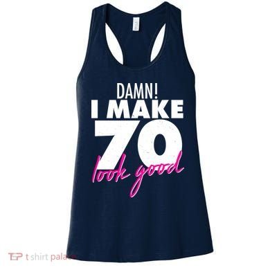 Damn! I Make 70 Look Good Birthday Women's Tank Top
