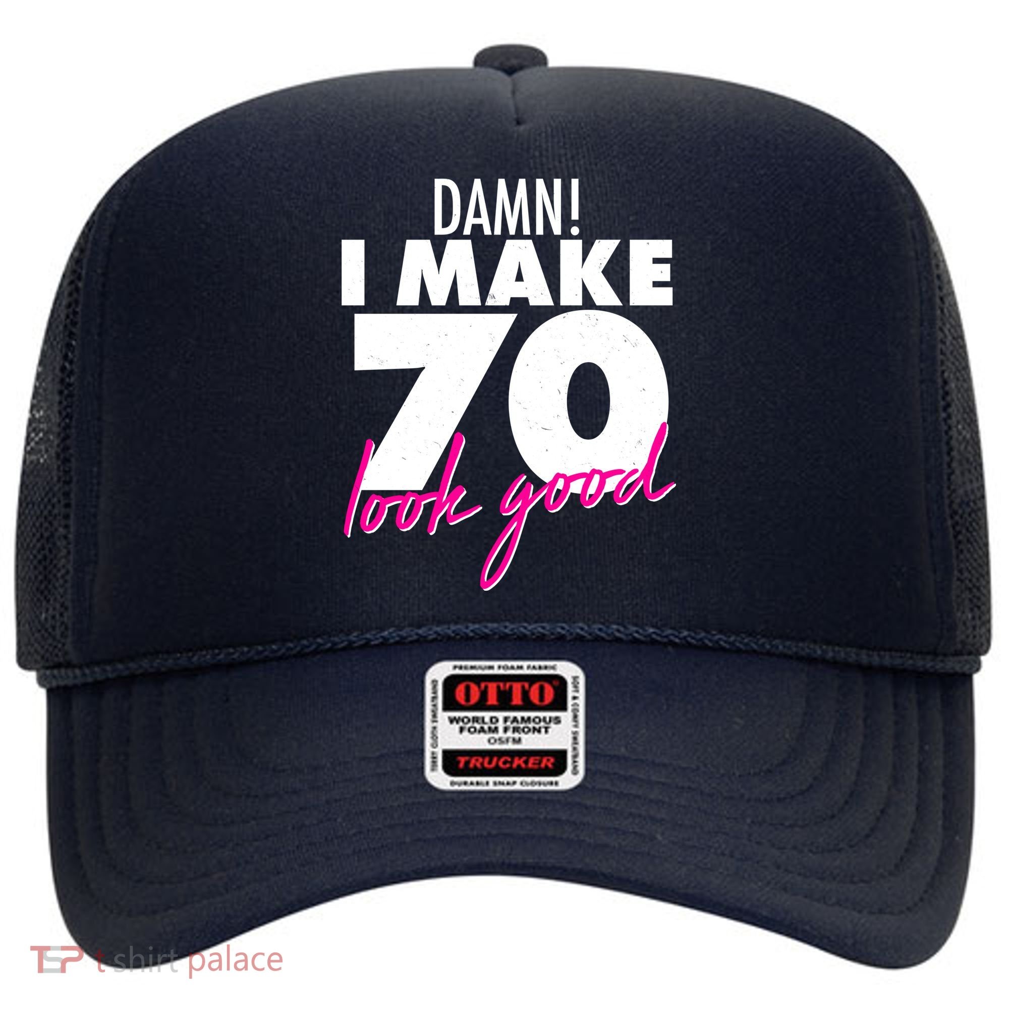 Damn! I Make 70 Look Good Birthday Hat