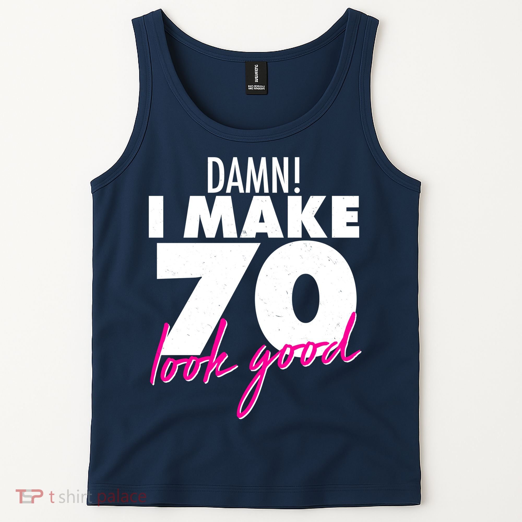 Damn! I Make 70 Look Good Birthday Tank Top