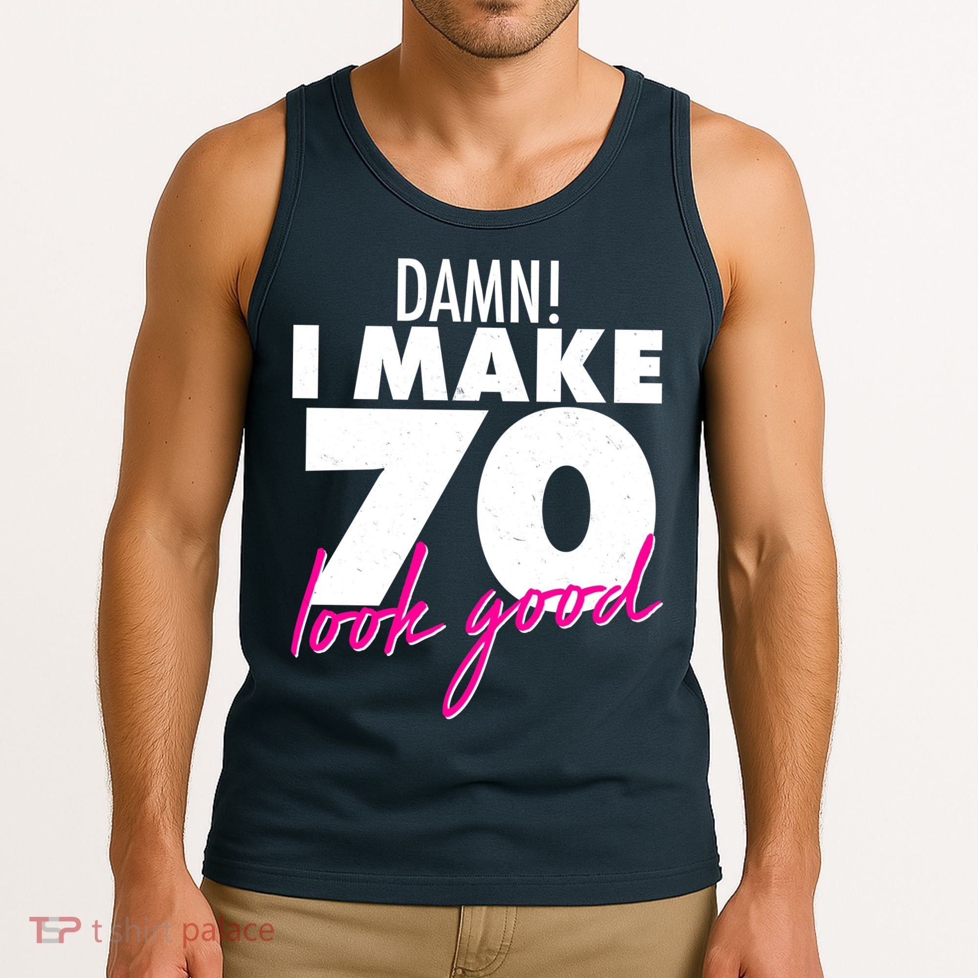 Damn! I Make 70 Look Good Birthday Tank Top
