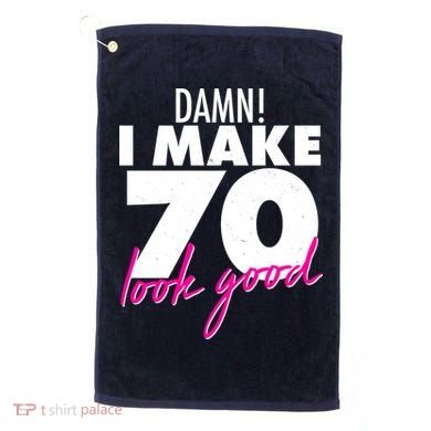 Damn! I Make 70 Look Good Birthday Golf Towel
