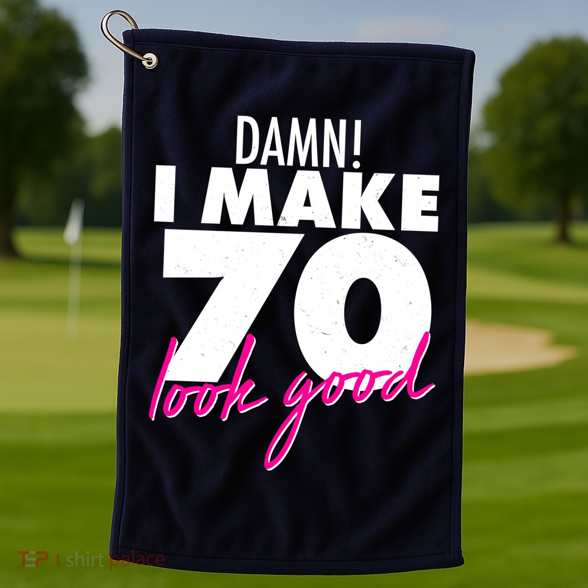 Damn! I Make 70 Look Good Birthday Golf Towel