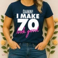 Damn! I Make 70 Look Good Birthday Women's T-Shirt thumb 2