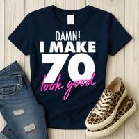 Damn! I Make 70 Look Good Birthday Women's T-Shirt thumb 3