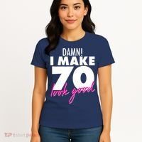 Damn! I Make 70 Look Good Birthday Women's T-Shirt thumb 4