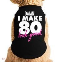 Damn! I Make 80 Look Good Birthday Doggie Tank thumb 0