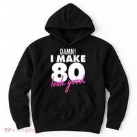 Damn! I Make 80 Look Good Birthday Hoodie thumb 0