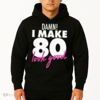 Damn! I Make 80 Look Good Birthday Hoodie thumb 2