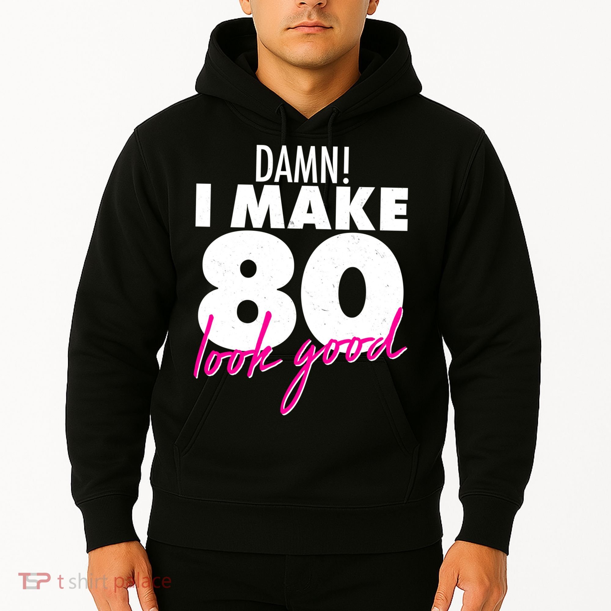 Damn! I Make 80 Look Good Birthday Hoodie