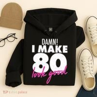 Damn! I Make 80 Look Good Birthday Hoodie thumb 4