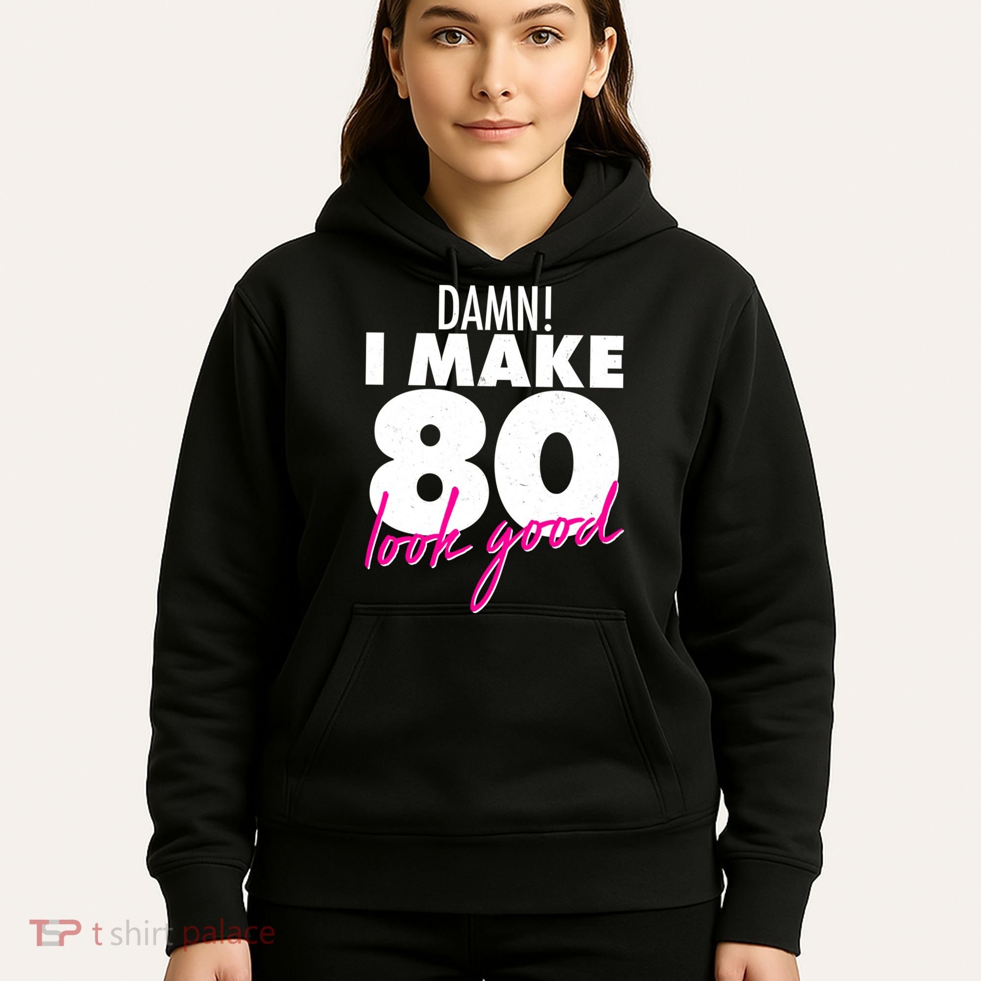 Damn! I Make 80 Look Good Birthday Hoodie