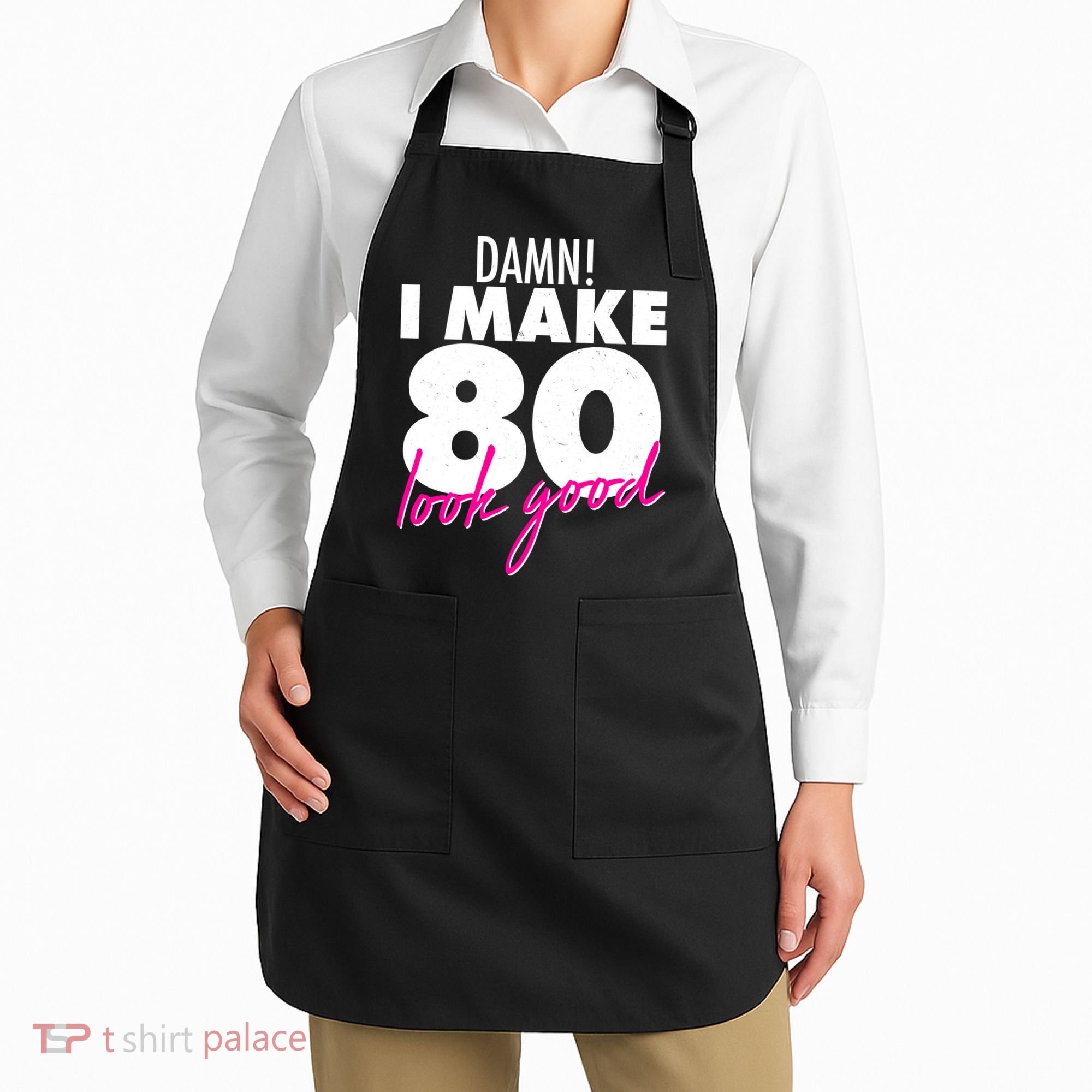 Damn! I Make 80 Look Good Birthday Apron