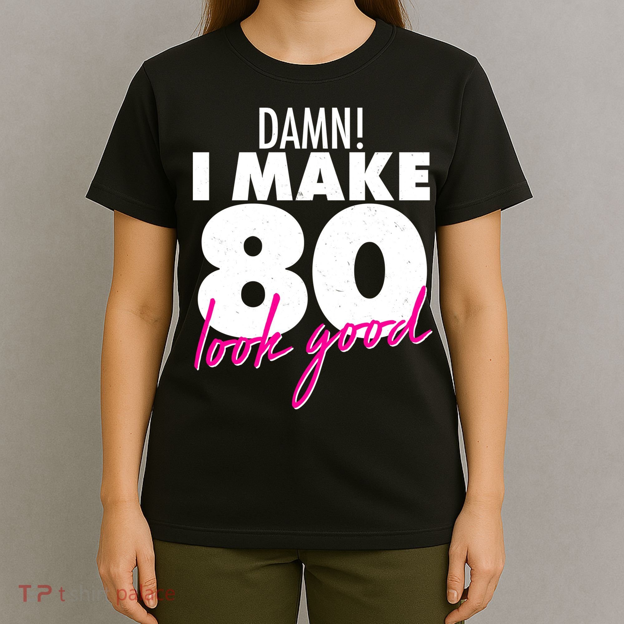 Damn! I Make 80 Look Good Birthday T-Shirt