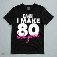 Damn! I Make 80 Look Good Birthday T-Shirt thumb 5