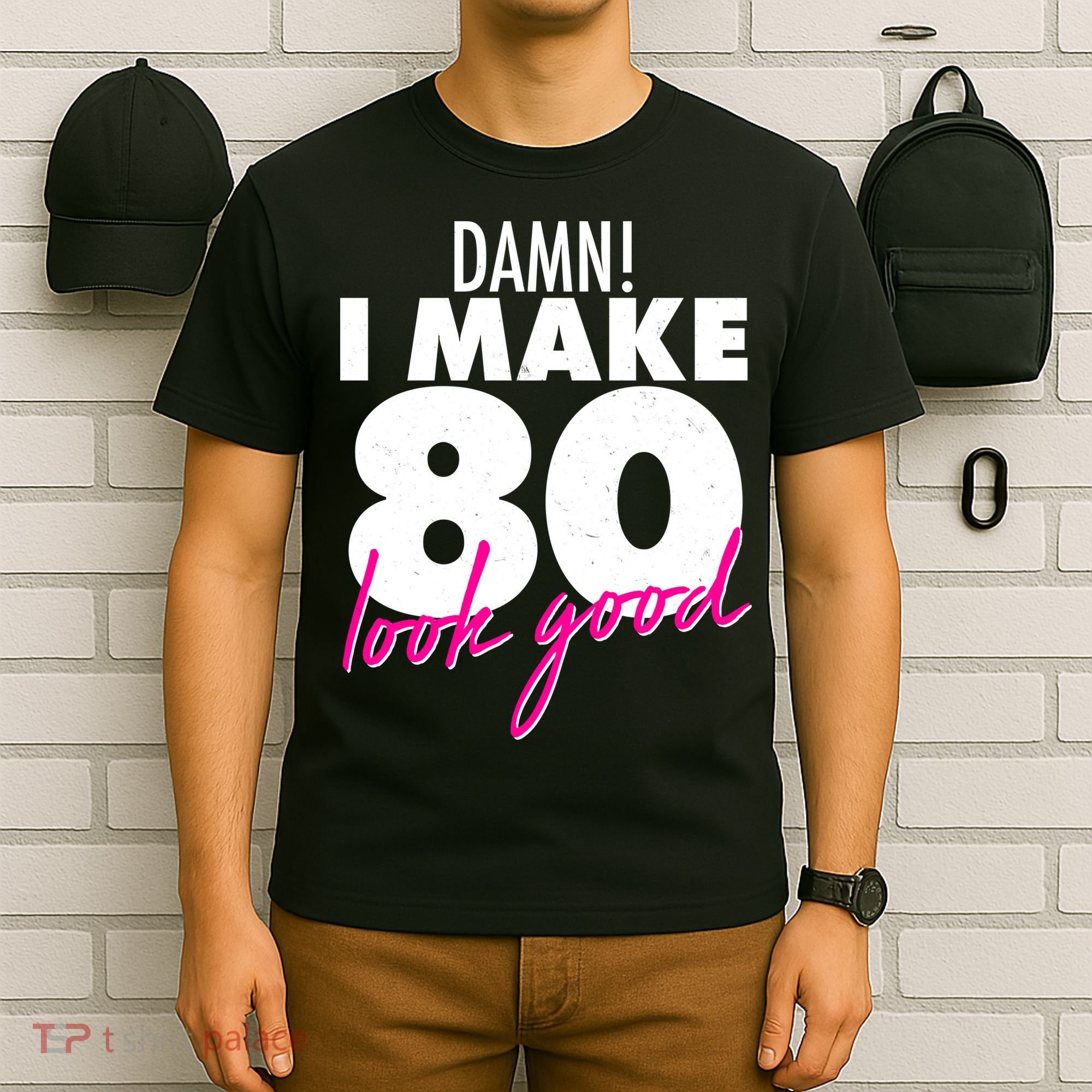 Damn! I Make 80 Look Good Birthday T-Shirt
