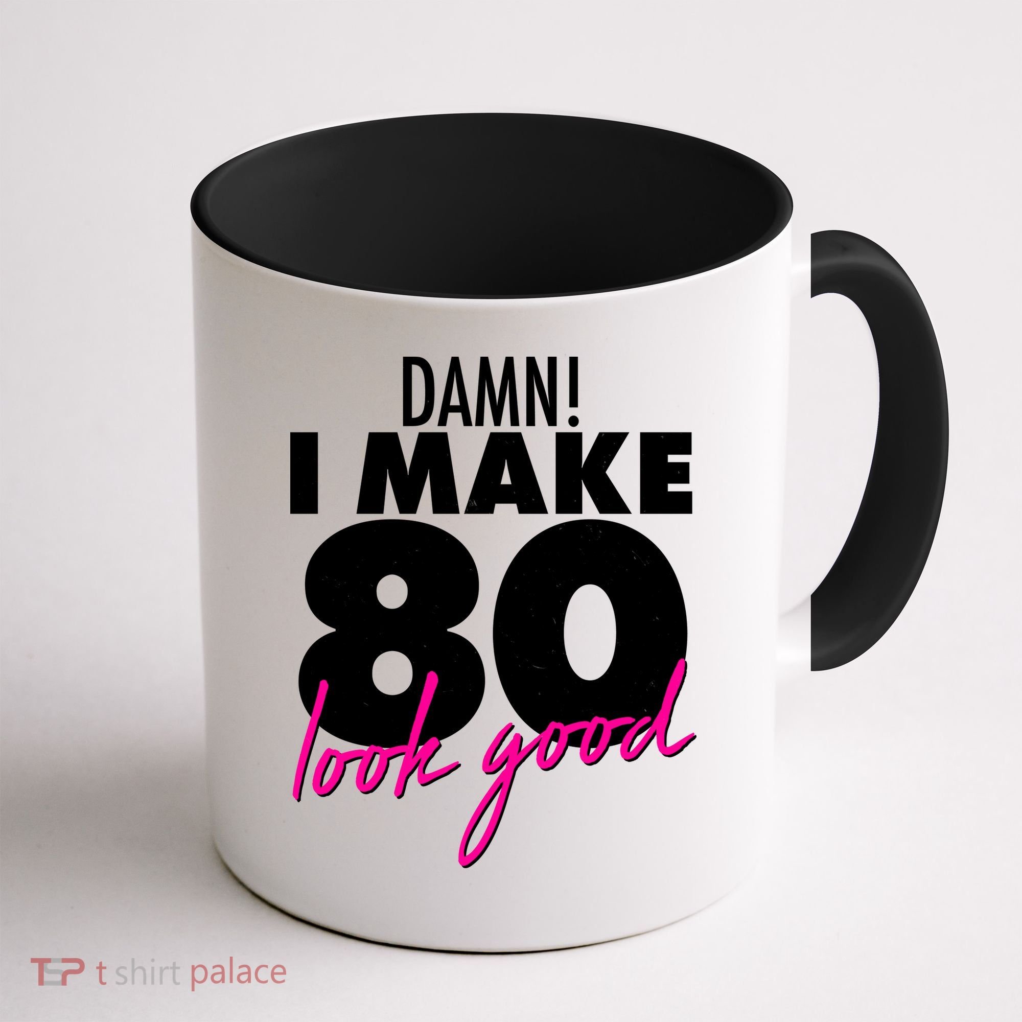 Damn! I Make 80 Look Good Birthday Coffee Mug