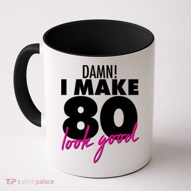 Damn! I Make 80 Look Good Birthday Coffee Mug