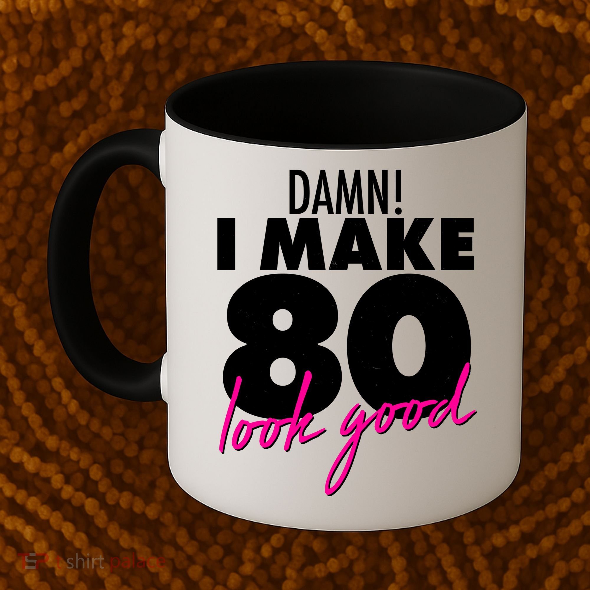 Damn! I Make 80 Look Good Birthday Coffee Mug