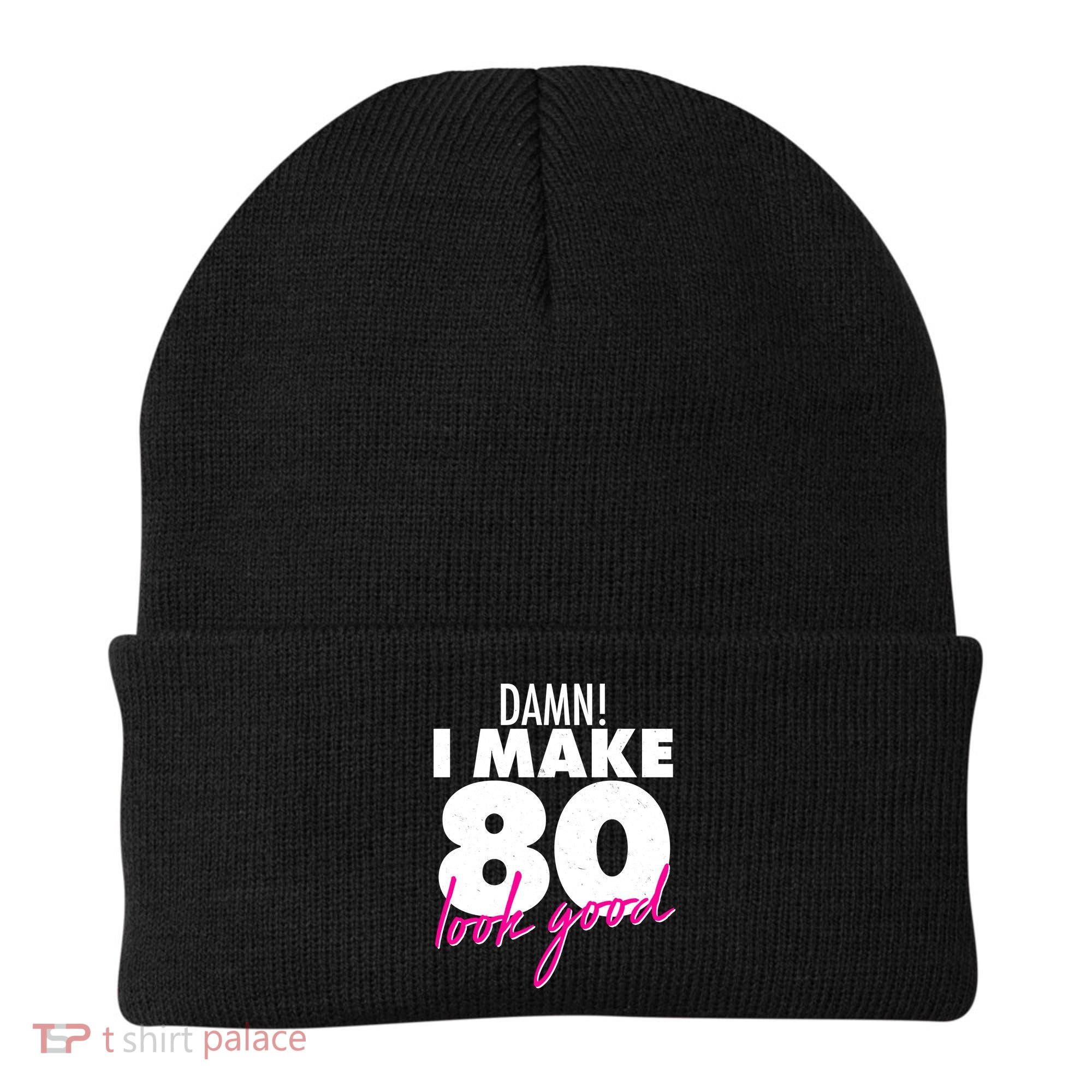 Damn! I Make 80 Look Good Birthday Beanie
