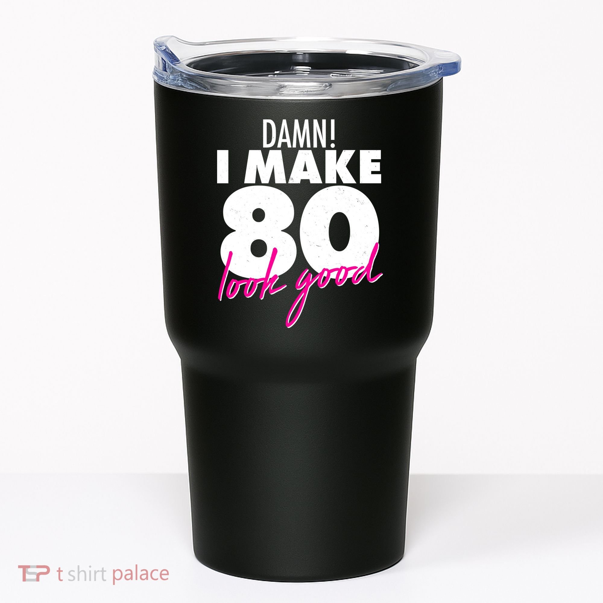 Damn! I Make 80 Look Good Birthday Tumbler