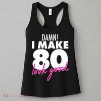 Damn! I Make 80 Look Good Birthday Women's Tank Top thumb 3