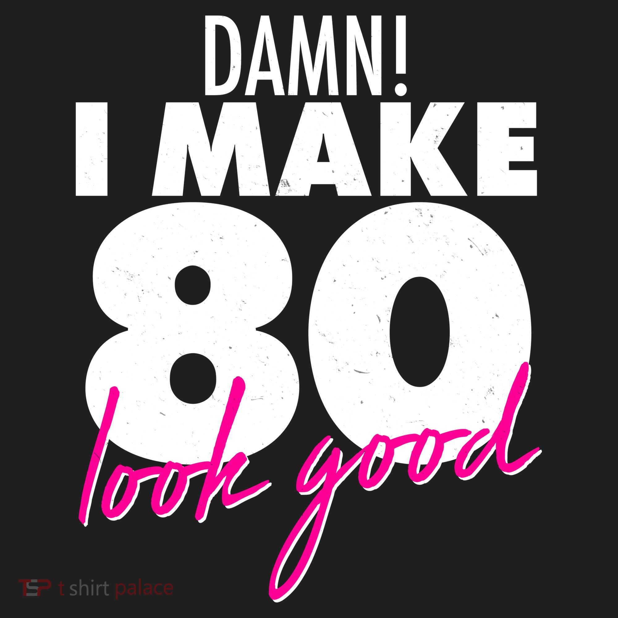 Damn! I Make 80 Look Good Birthday Hat