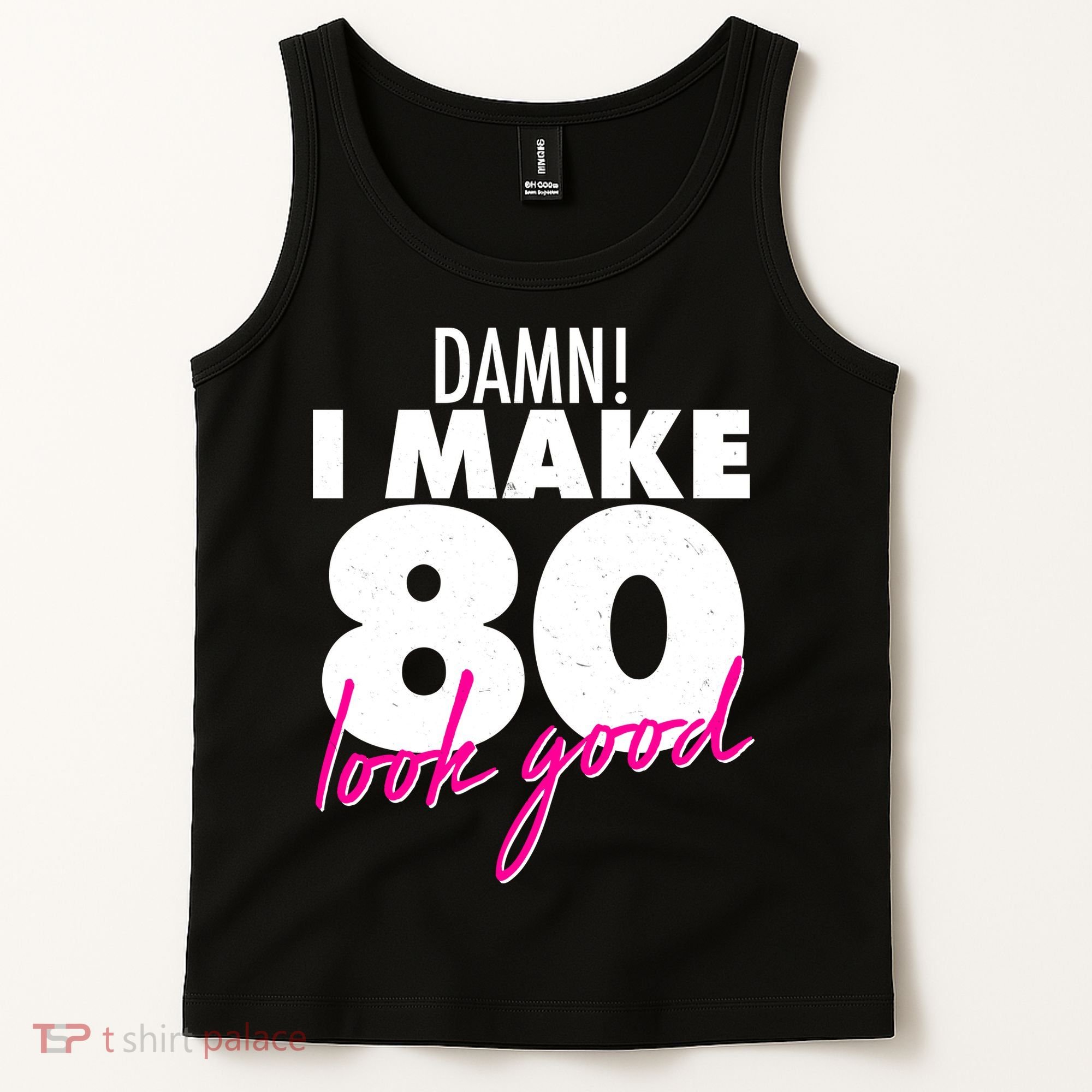 Damn! I Make 80 Look Good Birthday Tank Top