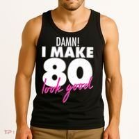 Damn! I Make 80 Look Good Birthday Tank Top thumb 3