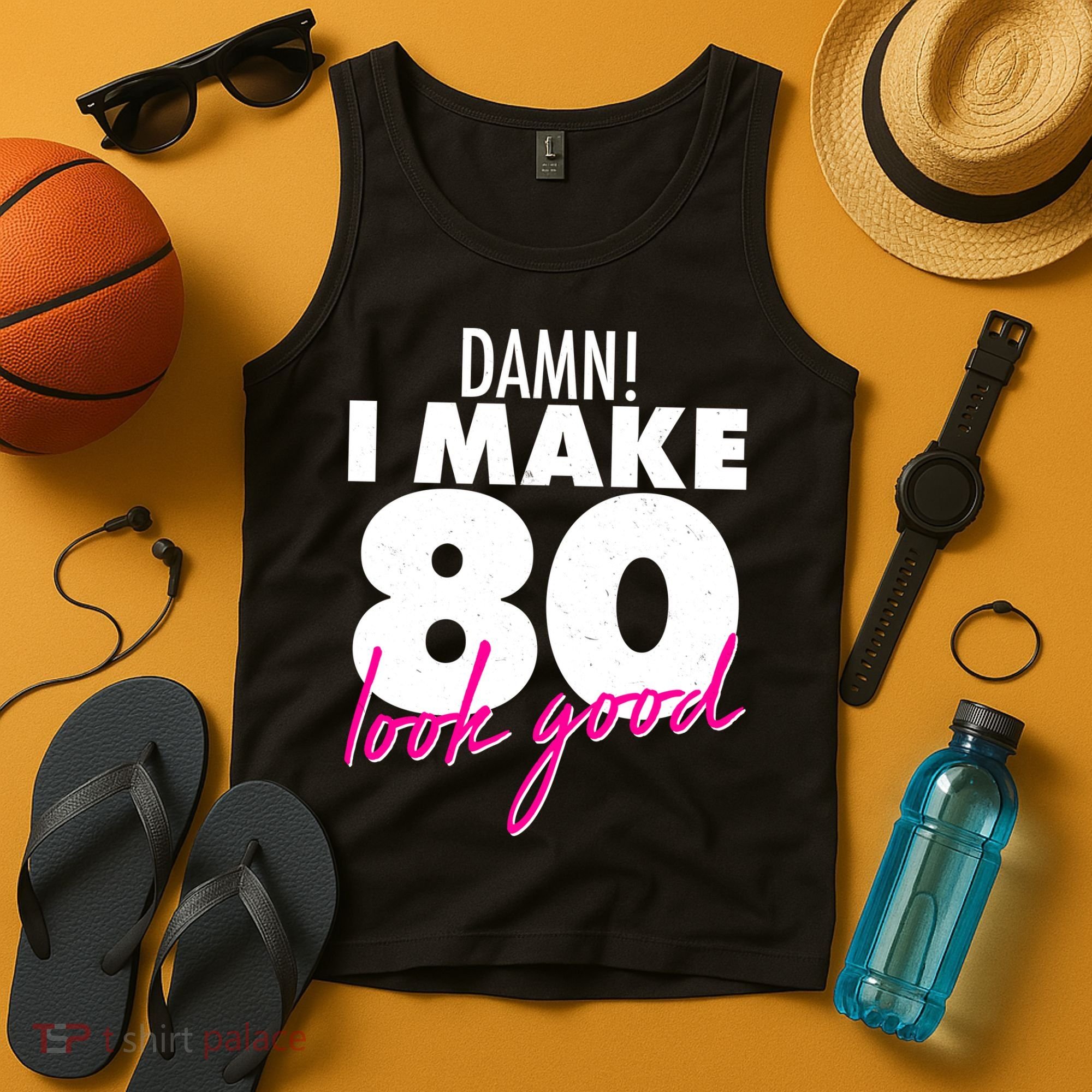 Damn! I Make 80 Look Good Birthday Tank Top